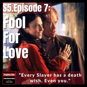 S5E7: “Fool for Love”