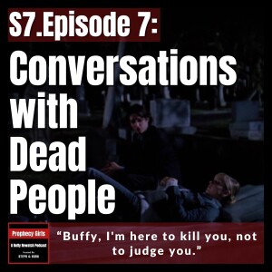 S7E7: “Conversations With Dead People”
