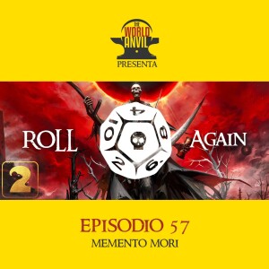 Roll Again 57: Memento Mori