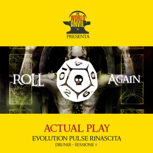 Roll Again - Actual Play #2 - Evolution Pulse Rinascita - Drunir Sessione 1