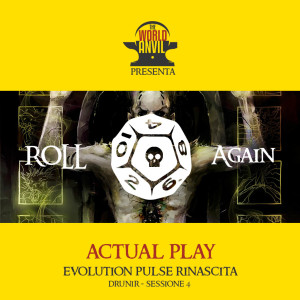 Roll Again - Actual Play #5 - Evolution Pulse Rinascita - Drunir Sessione 4