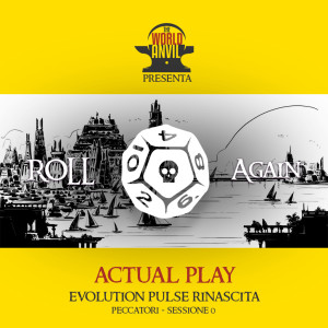 Roll Again - Actual Play #8 - Evolution Pulse Rinascita - Peccatori Sessione 0