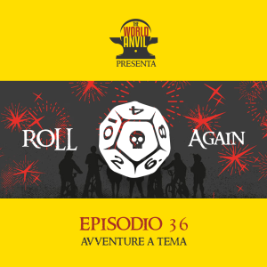 Roll Again Episodio 36: Avventure a Tema