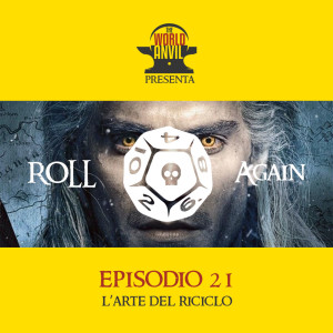 Roll Again Episodio 21: GdR e l'Arte del Riciclo