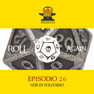 Roll Again Episodio 26: GdR in solitario