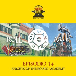 Roll Again Episodio 34: Knights of the Round: Academy