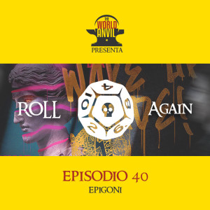 Roll Again Episodio 40: Epigoni con Nicola Santagostino e Alessia Sagnotti