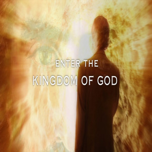 ENTER THE KINGDOM OF GOD - by Ordinary Christians
