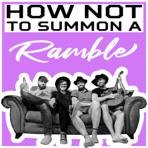 How Not To Summon A Ramble - April Show Pt-2