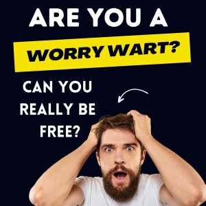 18 Inches Down Series Ep. #10 - Are you a Worry Wart? Can you really be worry free?