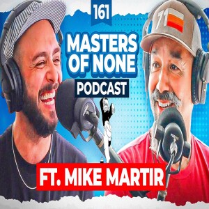 Masters Of None Podcast 161 Ft. Mike Martir