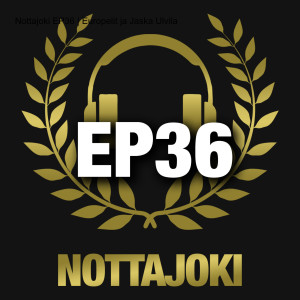 Nottajoki EP36 | Europelit ja Jaska Ulvila