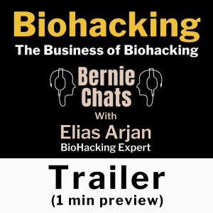 TEASER PREVIEW for ”Biohacking & the Business of Biohacking” Episode, with Elias Arjan, BioHacking Expert, Business Brain LLC