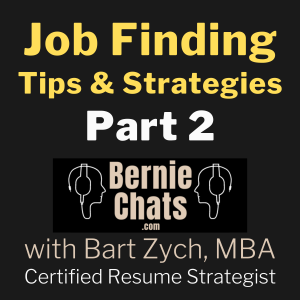 Job finding Tips & Strategies - Part 2: Bernie Chats with Bart Zych about Job Interviews, the Hidden Job Market, Education & Skills Employers want, Micro-Certifications & more.