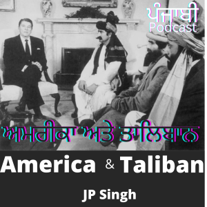 Afghanistan 2021: By JP Singh. Punjabi Podcast