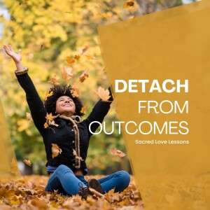 SLL S4: Detach From Outcomes