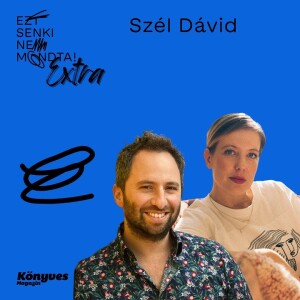 Ezt senki nem mondta! EXTRA #3 Szél Dávid -  