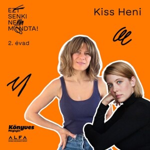 Kiss Heni - Ezt senki nem mondta! # II/7.