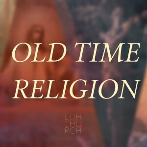 Old Time Religion · Part 1 · There’s Room At The Cross For You
