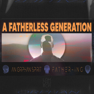 A Fatherless Generation (Fathering The Blessing)