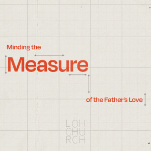 Minding The Measure Of The Father's Love