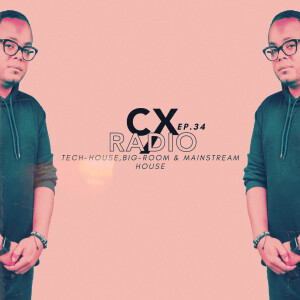 EP.34/CXRADIO - (TECH-HOUSE,BIG-ROOM & MAINSTREAM-HOUSE) - CLEAN - FEB 2025