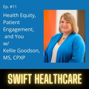 11. Health Equity, Patient Engagement & You w/ Kellie Goodson, MS, CPXP