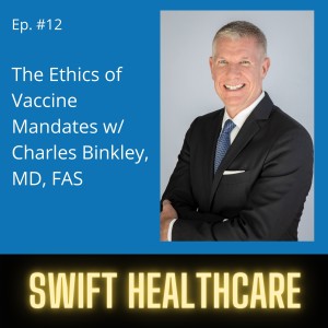12. Ethics of Vaccine Mandates w/ Charles Binkley, MD, FACS