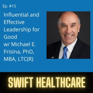 15. Influential and Effective Leadership for Good w/ Michael Frisina, PhD, MBA, LTC(R)