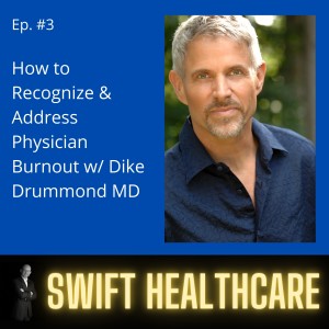 3. How to Recognize & Address Physician Burnout w/ Dike Drummond MD