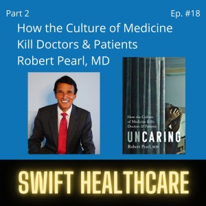 18. (Part 2) Uncaring: How the Culture of Medicine Kills Doctors & Patients w/ Robert Pearl, MD