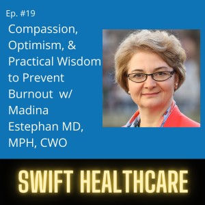 19. Compassion, Optimism, & Practical Wisdom To Prevent Burnout w/ Madina Estephan, MD, MPH, CWO