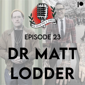 Episode 23 - Dr. Matt Lodder