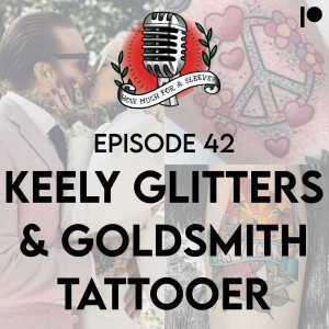 Episode 42 - Keely Glitters and Goldsmith Tattooer