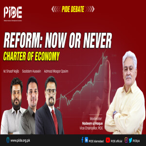 Reform in Pakistan: Now or Never I Charter of Economy or Economic Reform I PIDE Debate