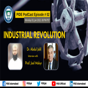 Industrial Revolution: Why or Why Not? l Prof. Joel Mokeyr & Dr. Abdul Jalil l PIDE PodCast