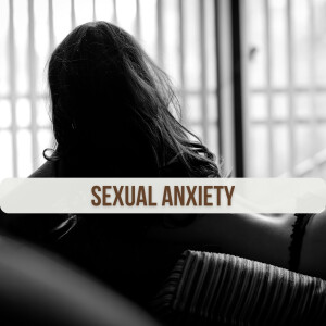 EP46: What is Sexual Anxiety?