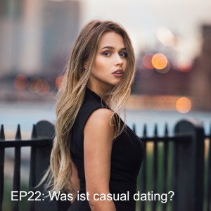 EP22: Was ist casual dating?