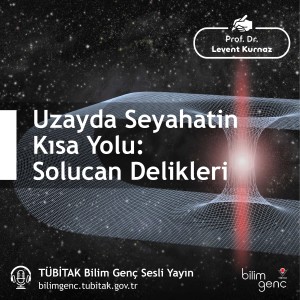 Uzayda Seyahatin Kısa Yolu: Solucan Delikleri