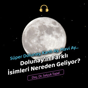 Süper Dolunay, Kanlı Ay, Mavi Ay… Dolunay’ın Farklı İsimleri Nereden Geliyor?
