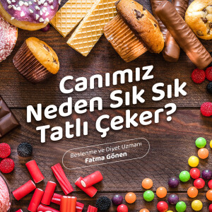 Canımız Neden Tatlı Çeker?