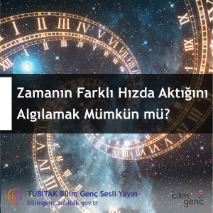 Zamanın Farklı Hızda Aktığını Algılamak Mümkün mü?