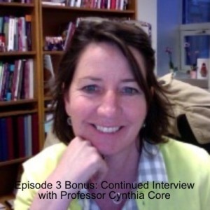 Episode 3 Bonus: Continued Interview with Professor Cynthia Core