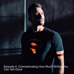 Episode 4: Overestimating How Much Writing You Can Get Done