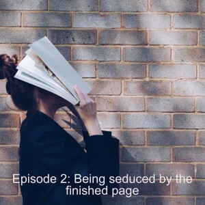 Episode 2: Being seduced by the finished page