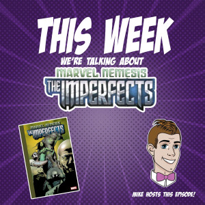 Issue 99: Marvel Nemesis- The Imperfects