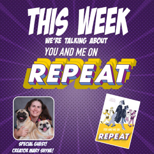 Issue 110: You and Me on Repeat (w/Mary Shyne!)