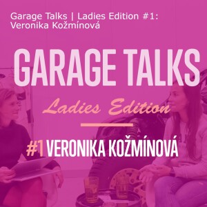 Garage Talks | Ladies Edition #1: Veronika Kožmínová