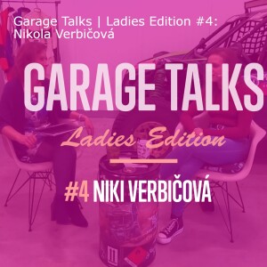 Garage Talsk | Ladies Edition #4: Nikola ”Niki” Verbičová