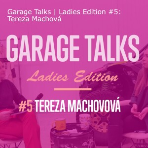 Garage Talsk | Ladies Edition #5: Tereza Machová